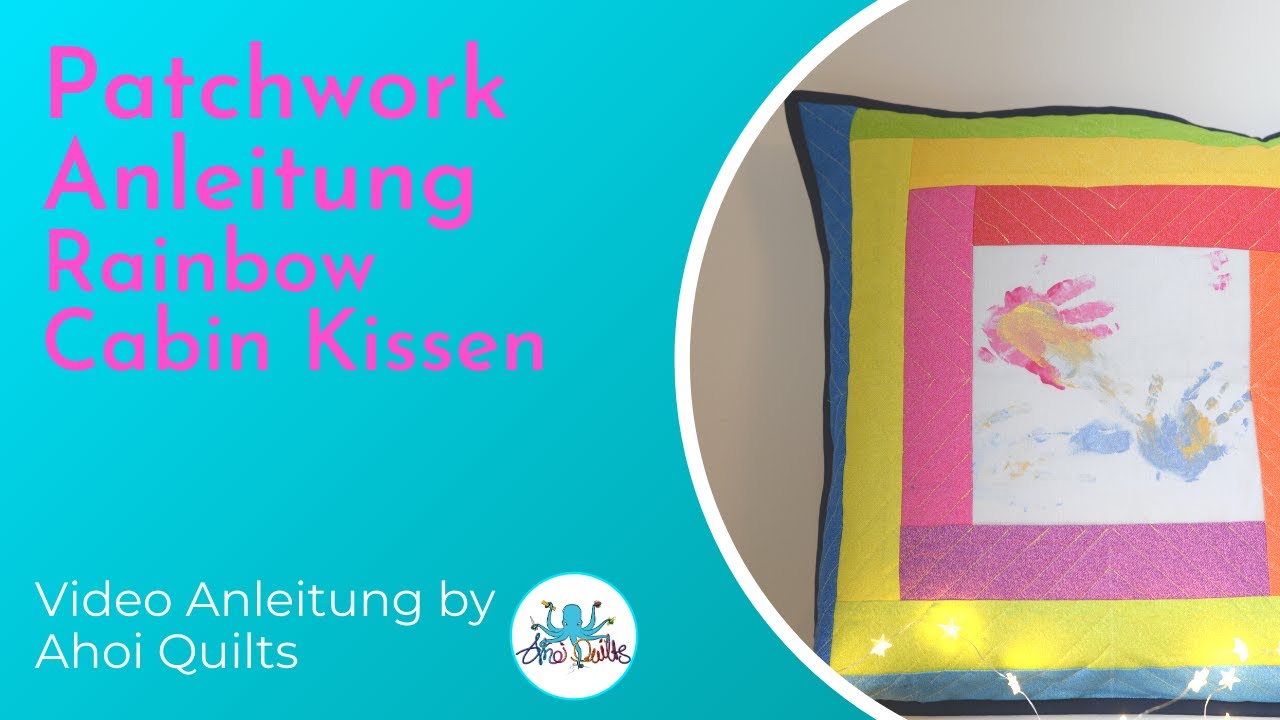 Ahoi Quilts: Patchwork Anleitung Rainbow Cabin Kissen (deutsch)