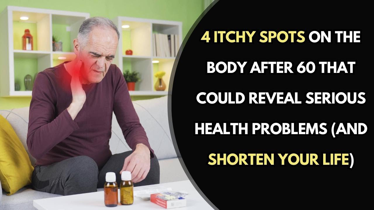 4 Itchy Spots on the Body After 60 That Could Reveal Serious Health Problems (And Shorten Your Life)