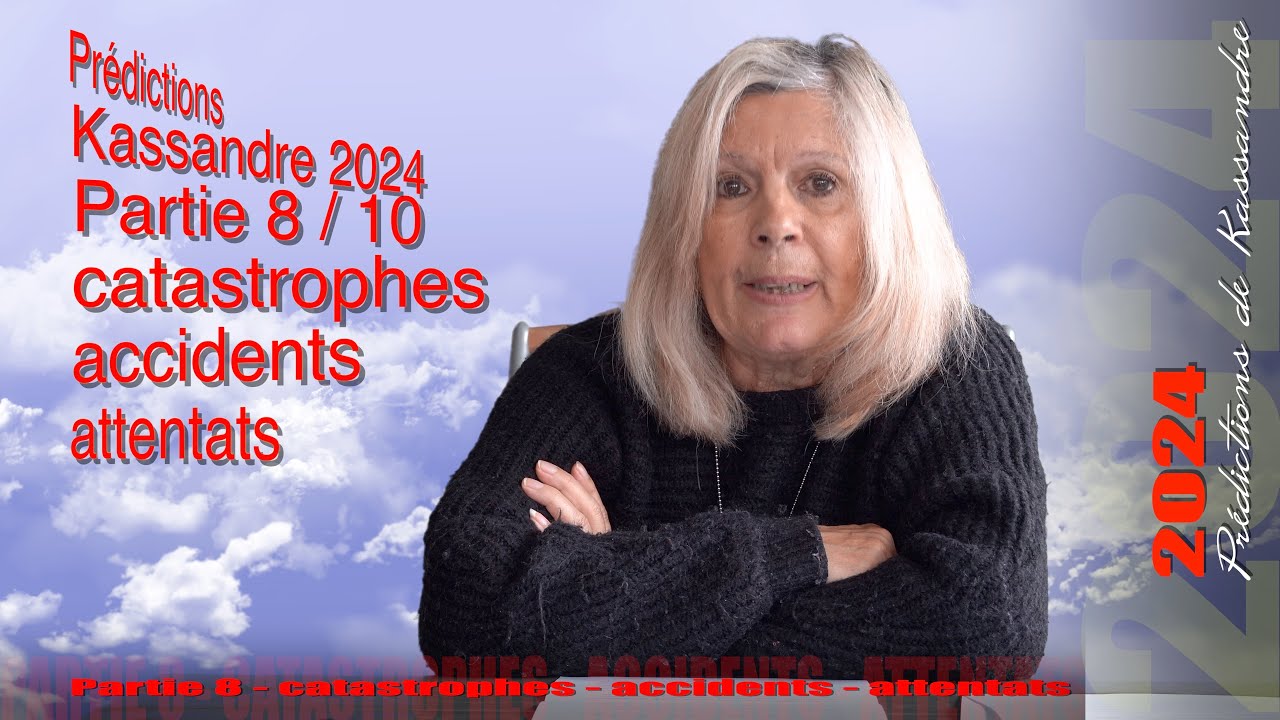 Pr&eacute;dictions de Kassandre 2024 - partie 8 - Catastrophes   accidents   attentats