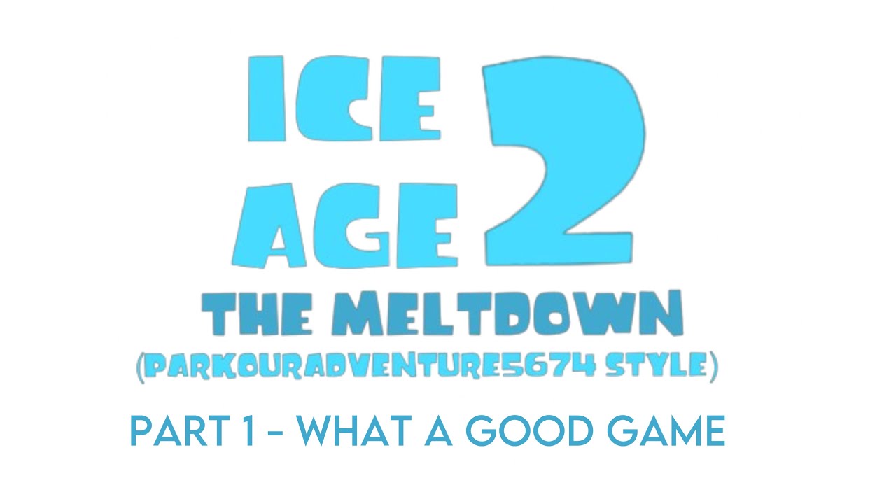 Ice Age 2: The Meltdown (ParkourAdventure5674 style) Part 1 - What a Good Game
