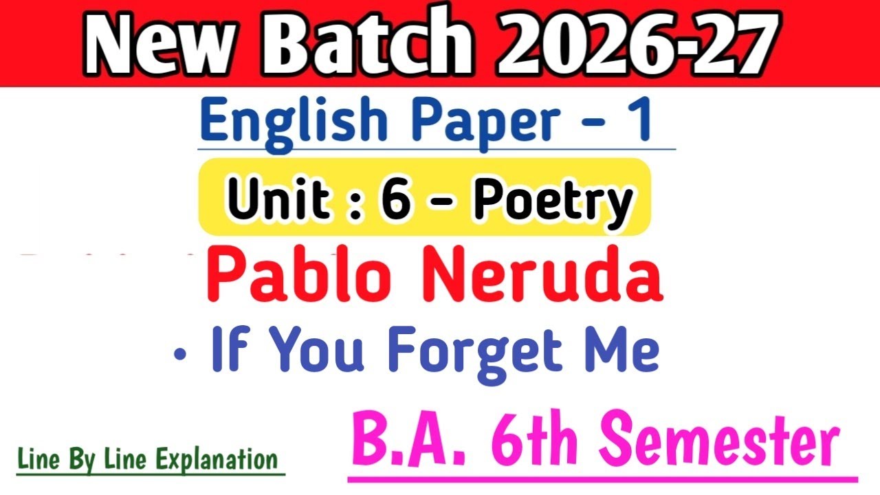New Batch 2026 B.A. 6th Semester English Literature Paper 1 Unit 6 If You Forget Me by Pablo Neruda 