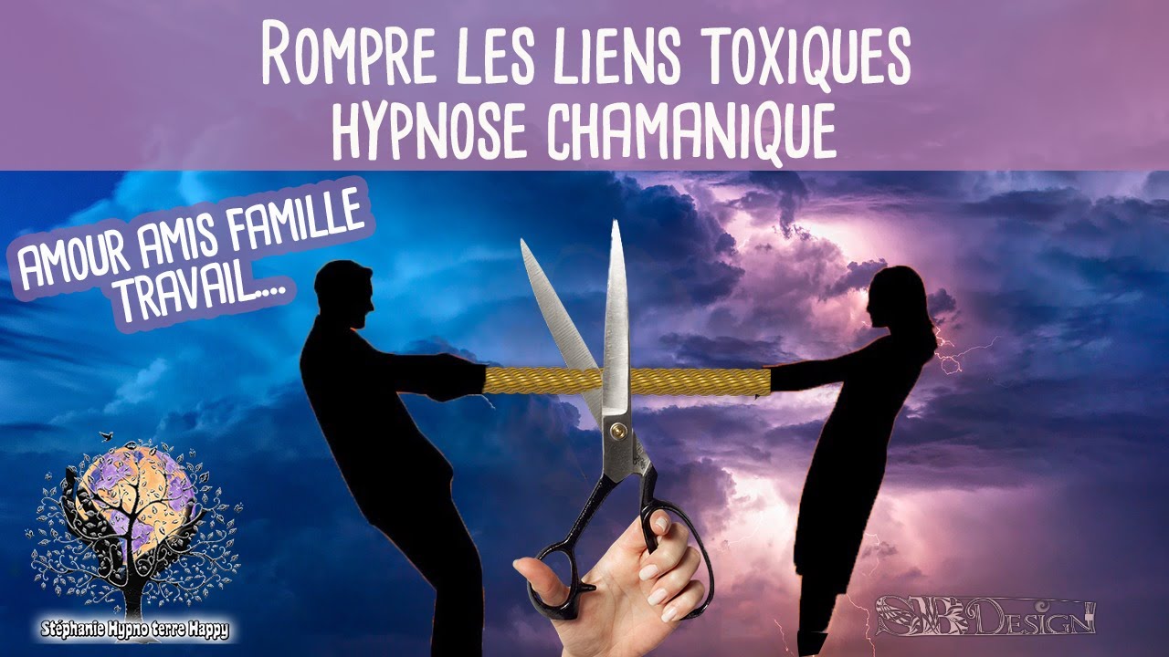 Rompre les liens toxiques avec une personne hypnose chamanique
