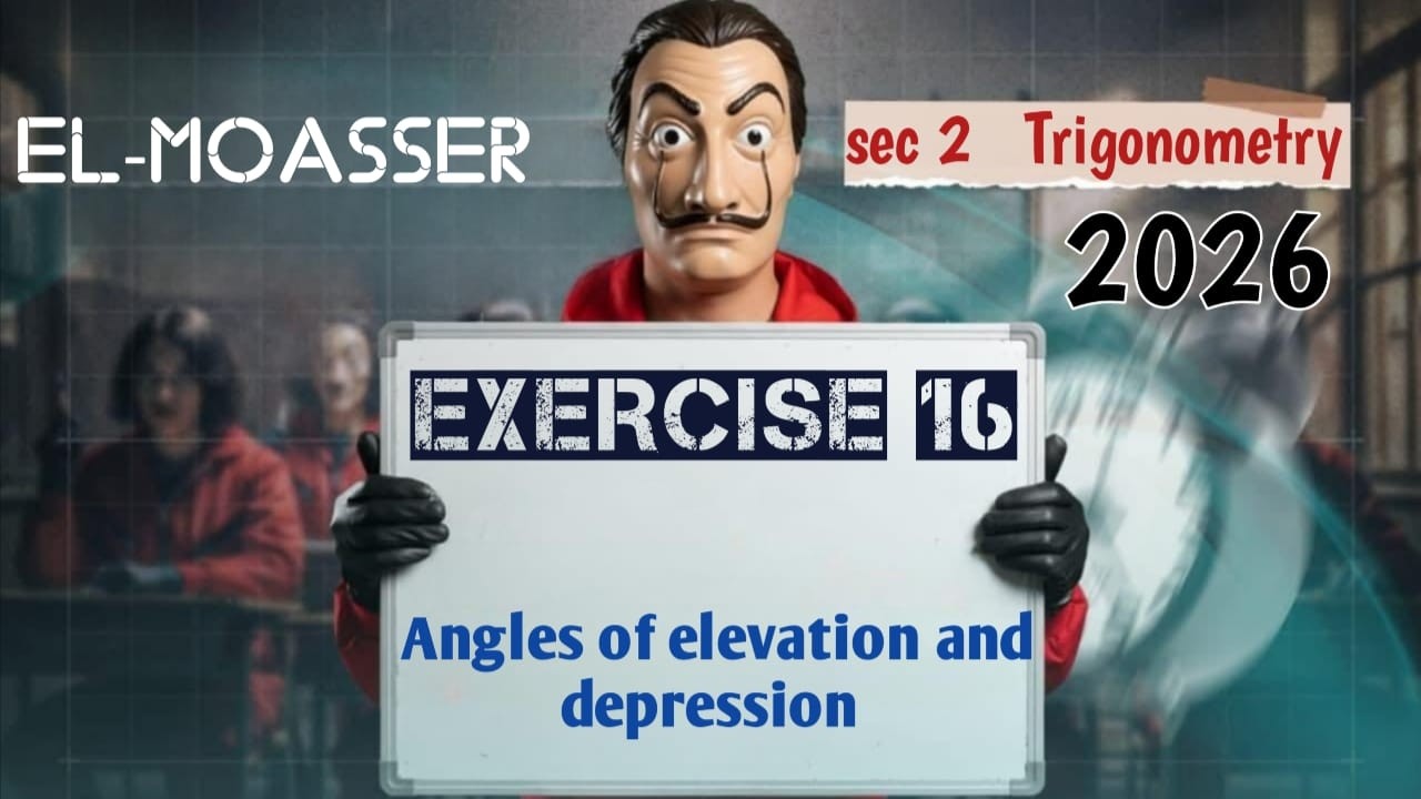 Sec 2 Angles of elevation and depression Exercise 16 El Moaasser حل كتاب المعاصر 2026