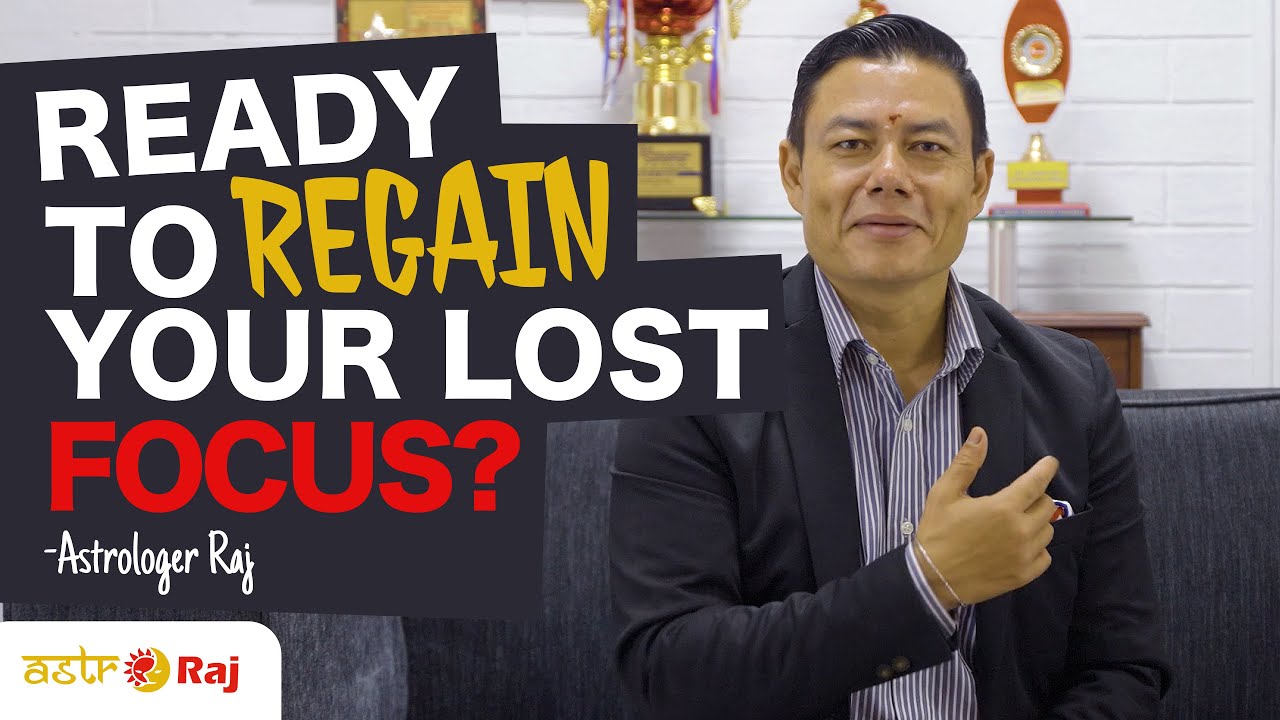READY TO REGAIN YOUR LOST FOCUS WITH ASTRO RAJ?