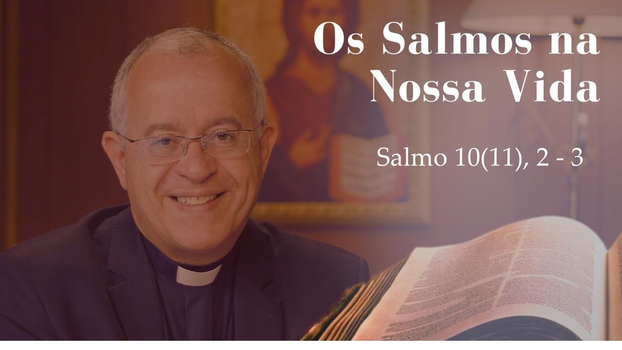 Os Salmos na Nossa Vida - Salmo 10(11),2-3 - 08/02/2026