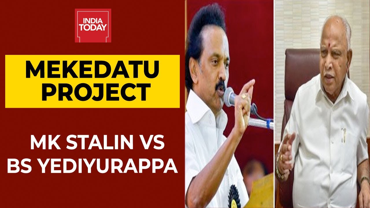Mekedatu Project Row: Tamil Nadu CM MK Stalin Vs Karnataka CM BS Yediyurappa | India Today