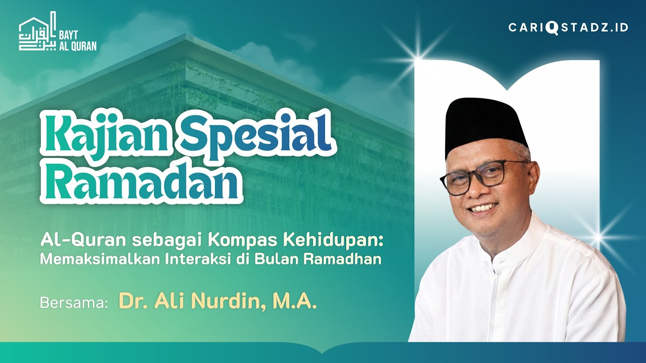 Al-Quran sebagai Kompas Kehidupan: Memaksimalkan Interaksi di Bulan Ramadan | Dr. Ali Nurdin, M.A.