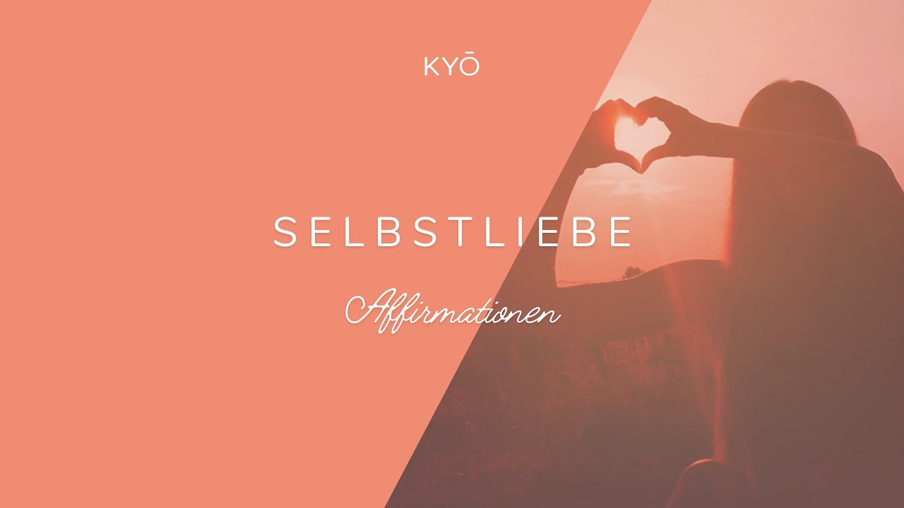 Selbstliebe entwickeln – AFFIRMATIONEN für Selbstliebe