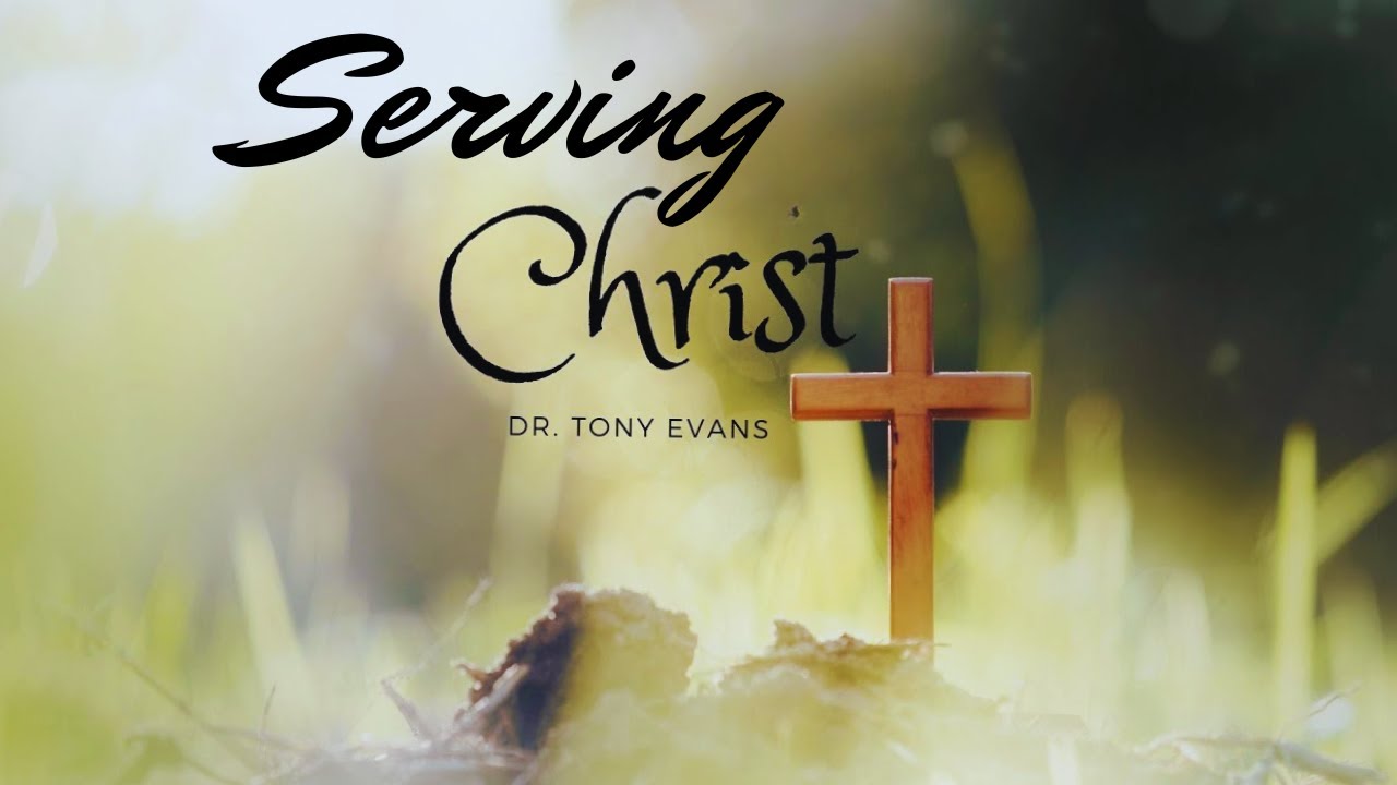 Serving Christ- Dr. Tony Evans