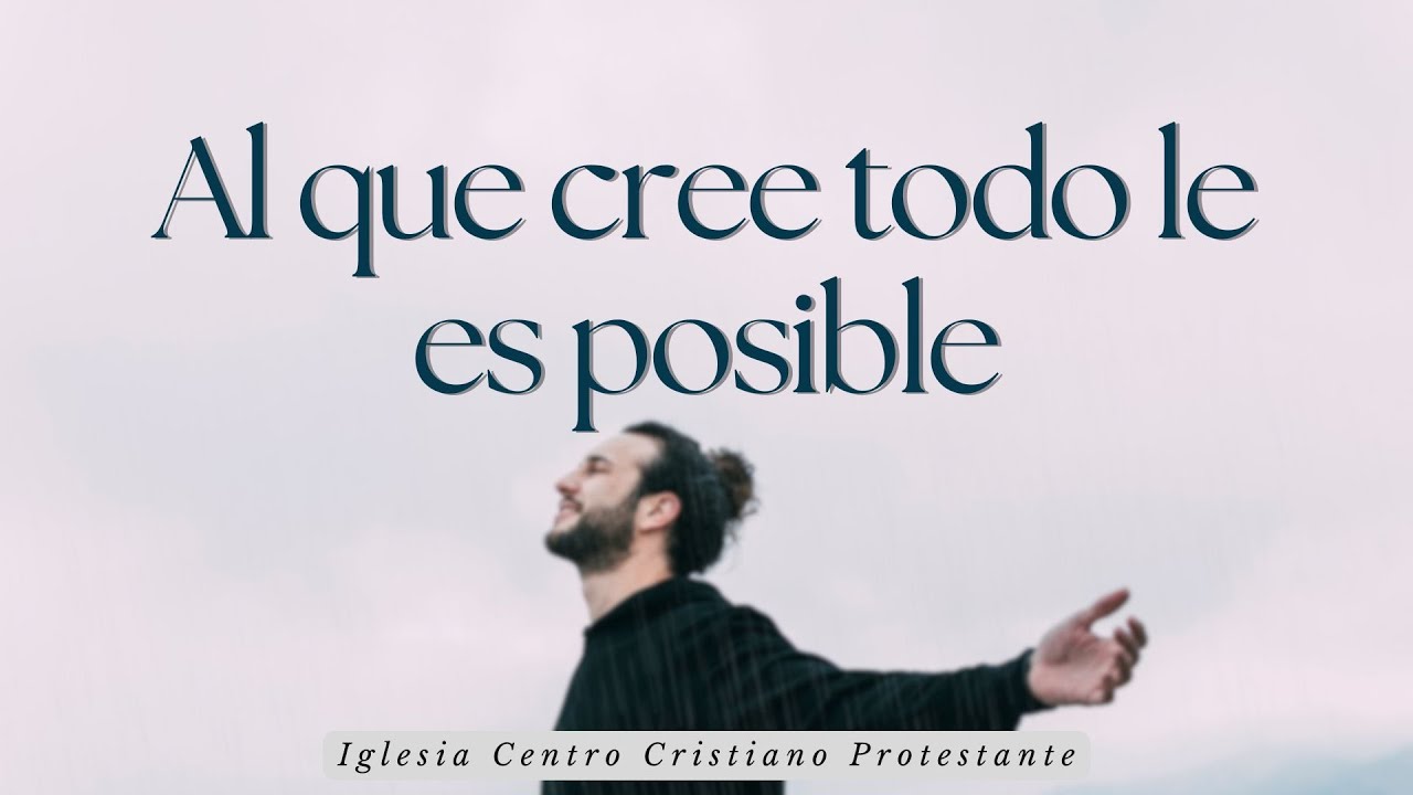 Al que cree todo le es posible | 26 de Octubre ICCP