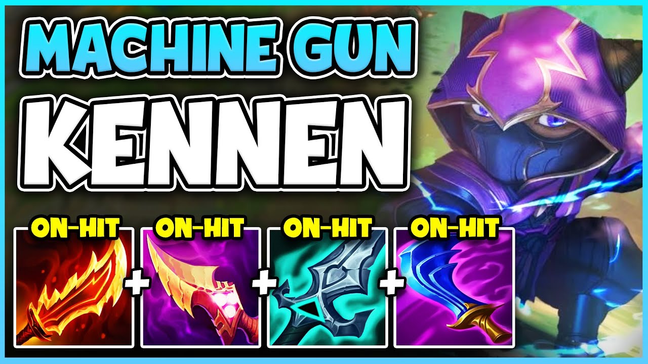 KENNEN, BUT I HAVE A LITERAL MACHINE GUN FOR AUTO ATTACKS! (4 ON-HIT ITEMS)