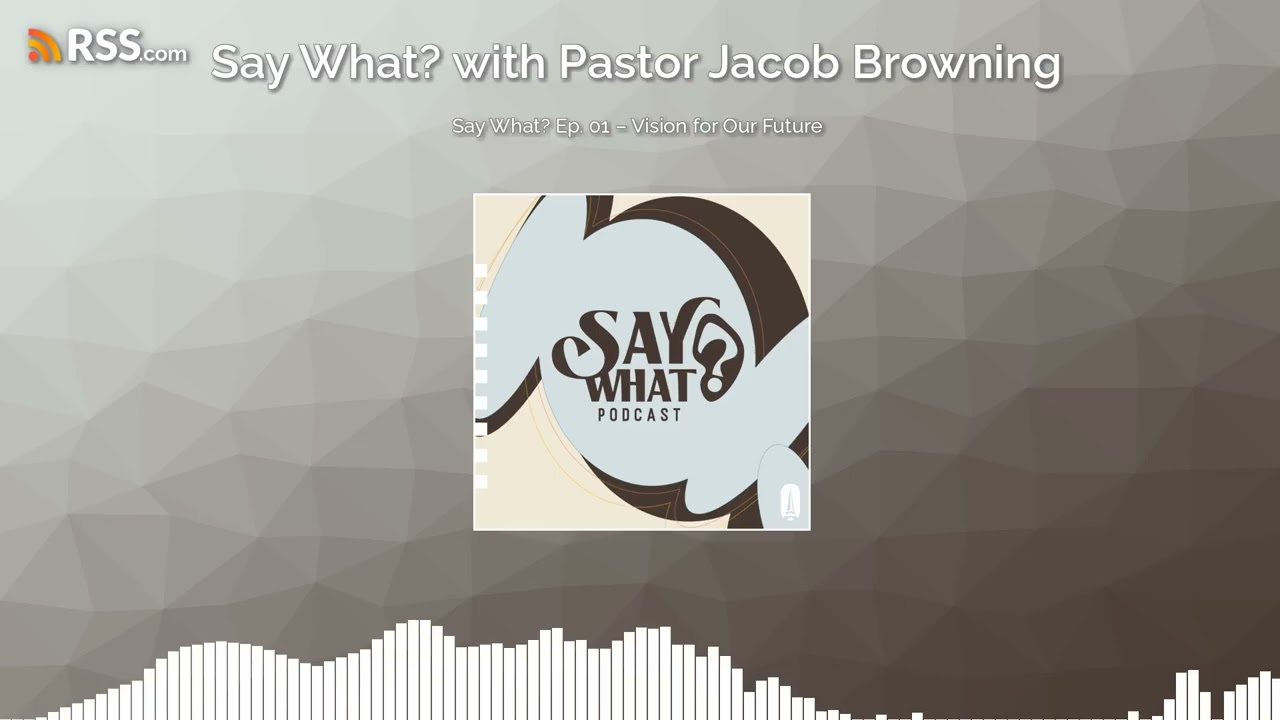 Say What? Ep. 01 – Vision for the Future