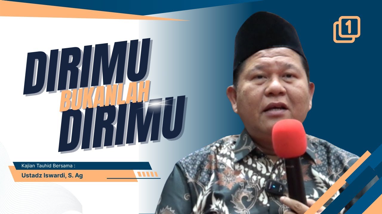 DIRIMU BUKANLAH DIRIMU - KAJIAN TAUHID | UST. ISWARDI, S. AG (PART 1/3)