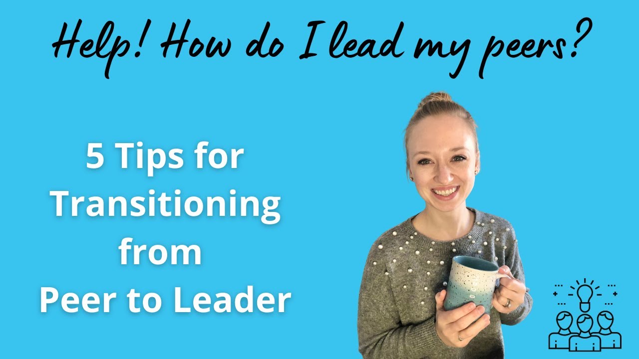 5 Tips For Transitioning From Peer to Leader -- Help! How do I lead my peers?