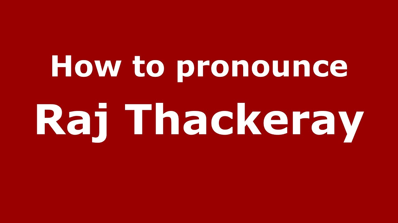 How to pronounce Raj Thackeray (Mumbai, India/Hindi) - PronounceNames.com