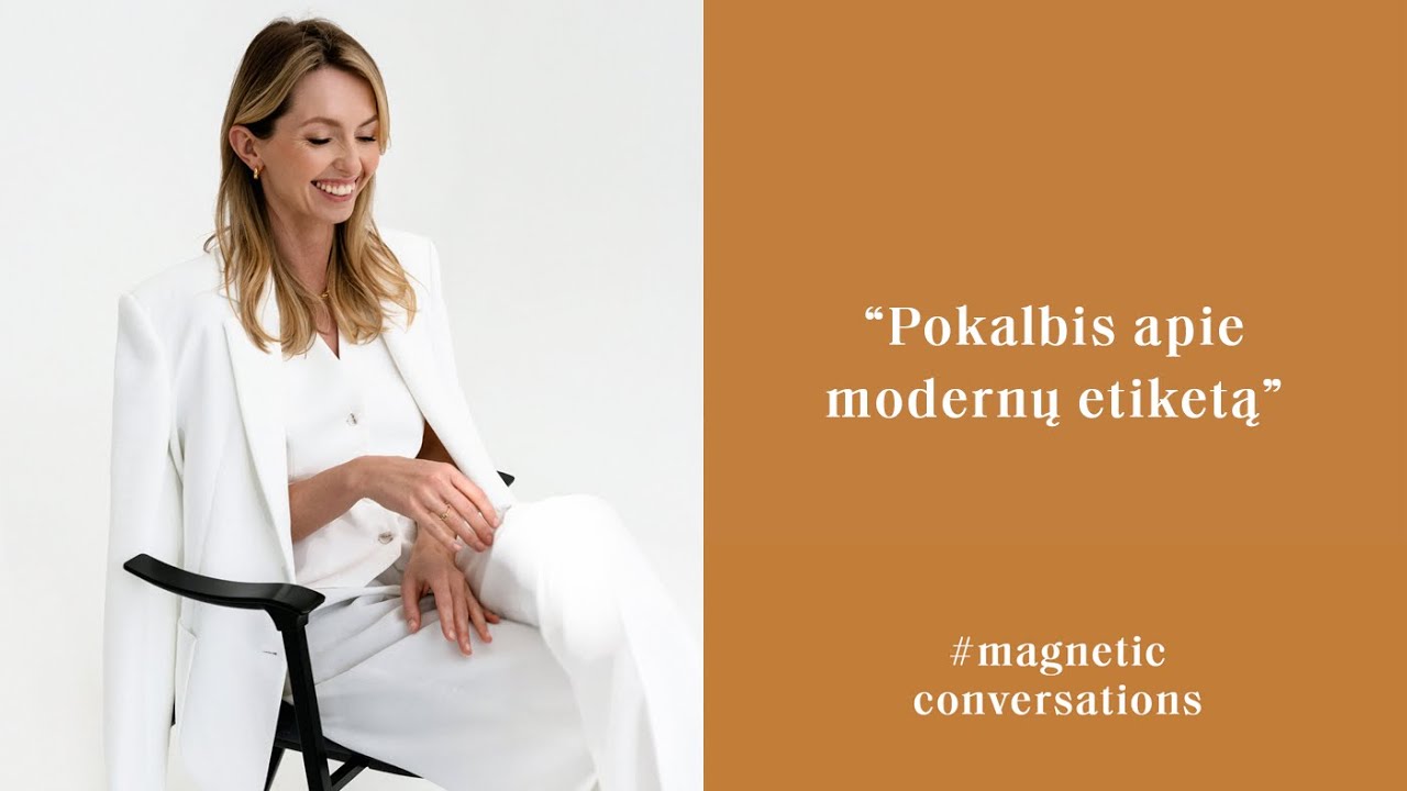 #MagneticConversations | Pokalbis apie modernų etiketą | Agnė Gilytė ir Indrė Sapagovaitė