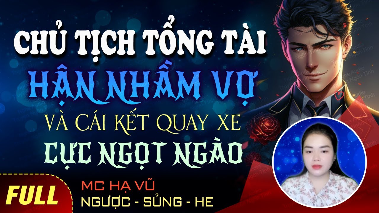 Truyện ngắn hay Chủ Tịch Tổng Tài Hận Nhầm Vợ [Trọn bộ] Truyện ngôn tình ngược mới nhất MC Hạ Vũ