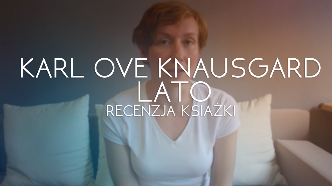 Karl Ove Knausgard - LATO. Recenzja książki