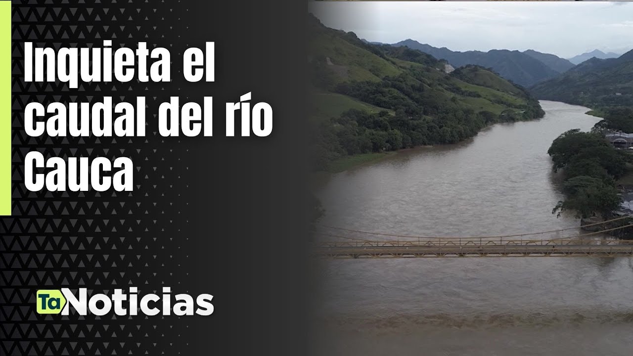Inquieta el caudal del río Cauca - Teleantioquia Noticias
