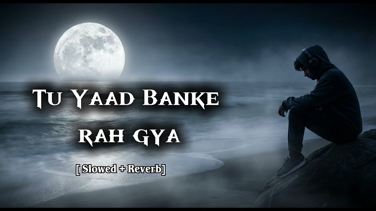 तू याद बन के रह गया 💔 | Slowed and Reverb | Male Version | Tu Yaad Banke Rah gya 💔 | Night Vibes