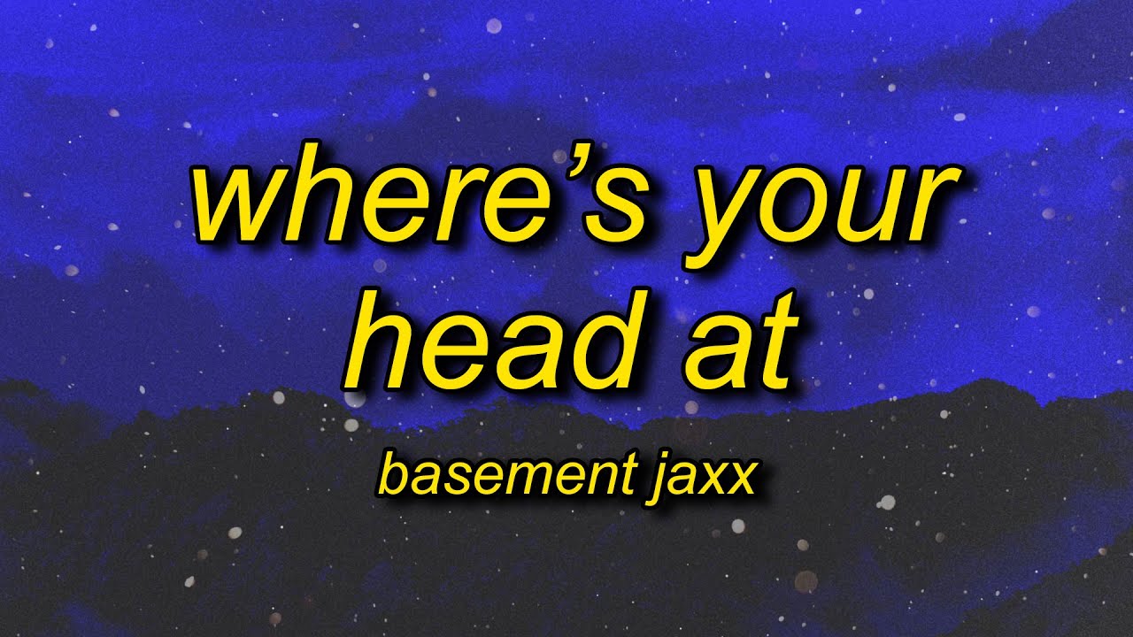 Basement Jaxx - Where's Your Head At (Lyrics)