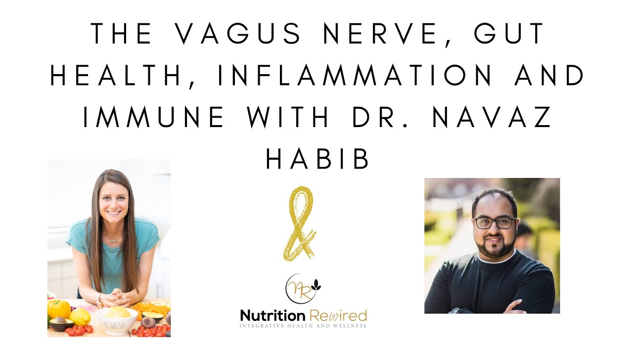 The Vagus Nerve, Gut Health, Inflammation and Immune with Dr. Navaz Habib