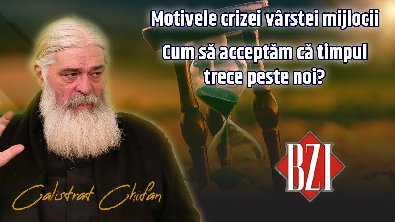 Cum să acceptăm că timpul trece peste noi? Părintele Calistrat Chifan