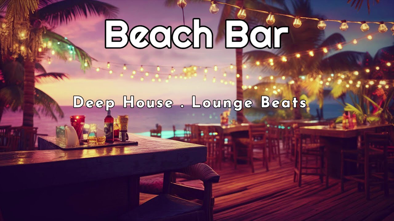 Beach Bar - Lounge Beats ' Deep House Mix
