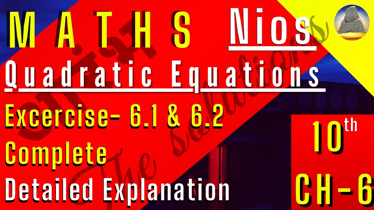 Nios,Class-10,Ch-6 ,Quadraic Equations  ,Ex-6.1,6.2 , Complete