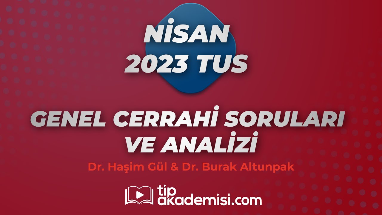2023 Nisan TUS Genel Cerrahi Değerlendirmesi - Soru Analizi - Dr. Haşim F. Gül & Dr. Burak Altunpak