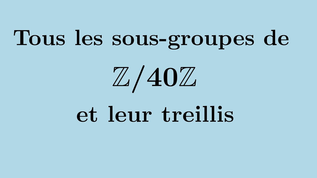 Tous les sous-groupes de Z/40Z et construction de leur treillis