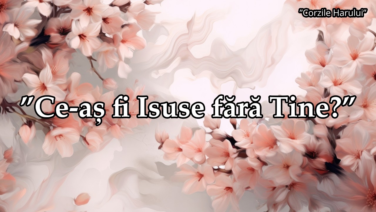 ”Ce-aș fi Isuse fără Tine?” cântare creștină 2026