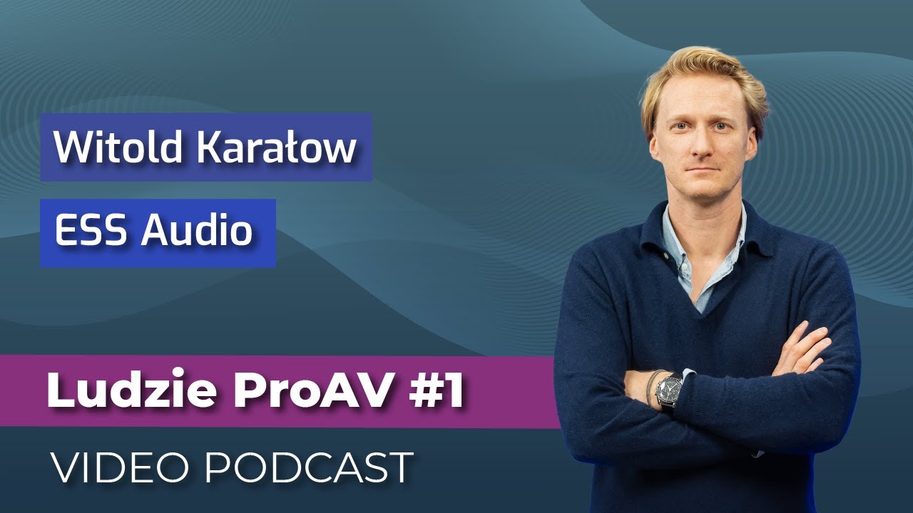Jak sport pomaga w biznesie? Witold Karałow ESS Audio | Ludzie ProAV – VIDEO PODCAST