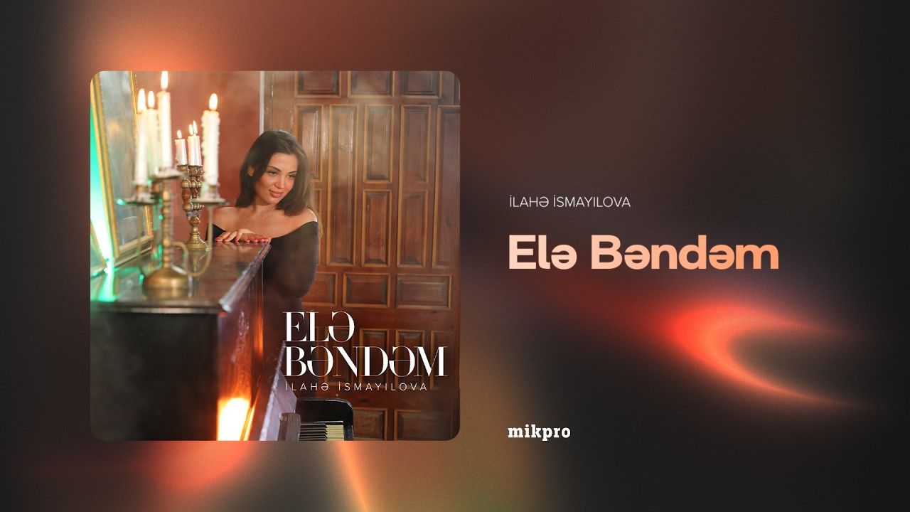 İlahə İsmayılova – Elə Bəndəm (Rəsmi Audio)
