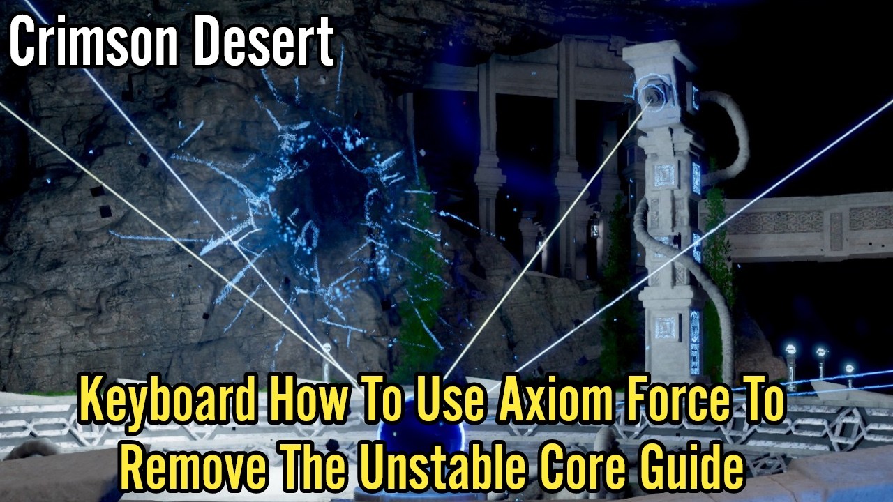 Crimson Desert, Keyboard How To Use Axiom Force To Remove The Unstable Core Guide