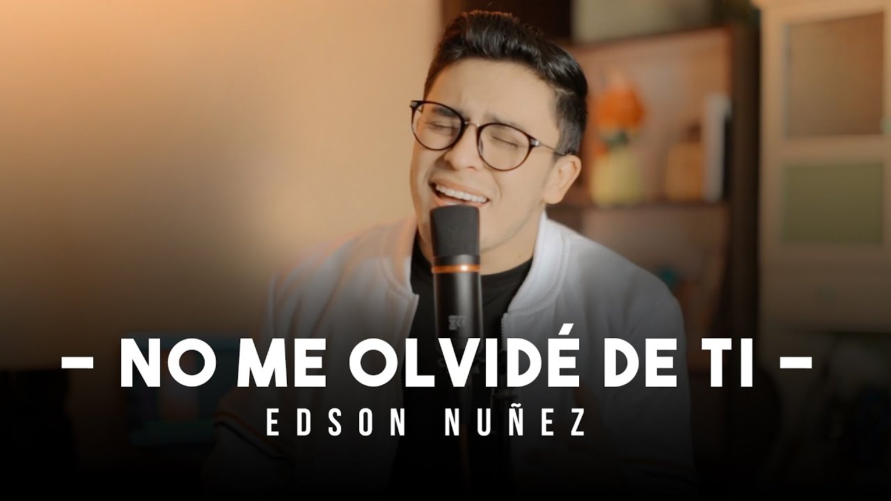 NO ME OLVIDÉ DE TI - EDSON NUÑEZ