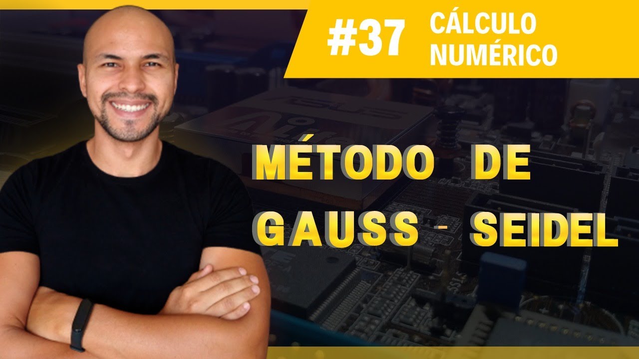 #37 - Método de Gauss-Seidel | Cálculo Numérico | Prof. Jalberth Fernandes
