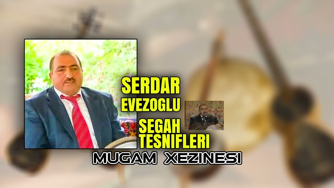 Serdar Evezoglu Segah Tesnifleri Mugam Xezinesi