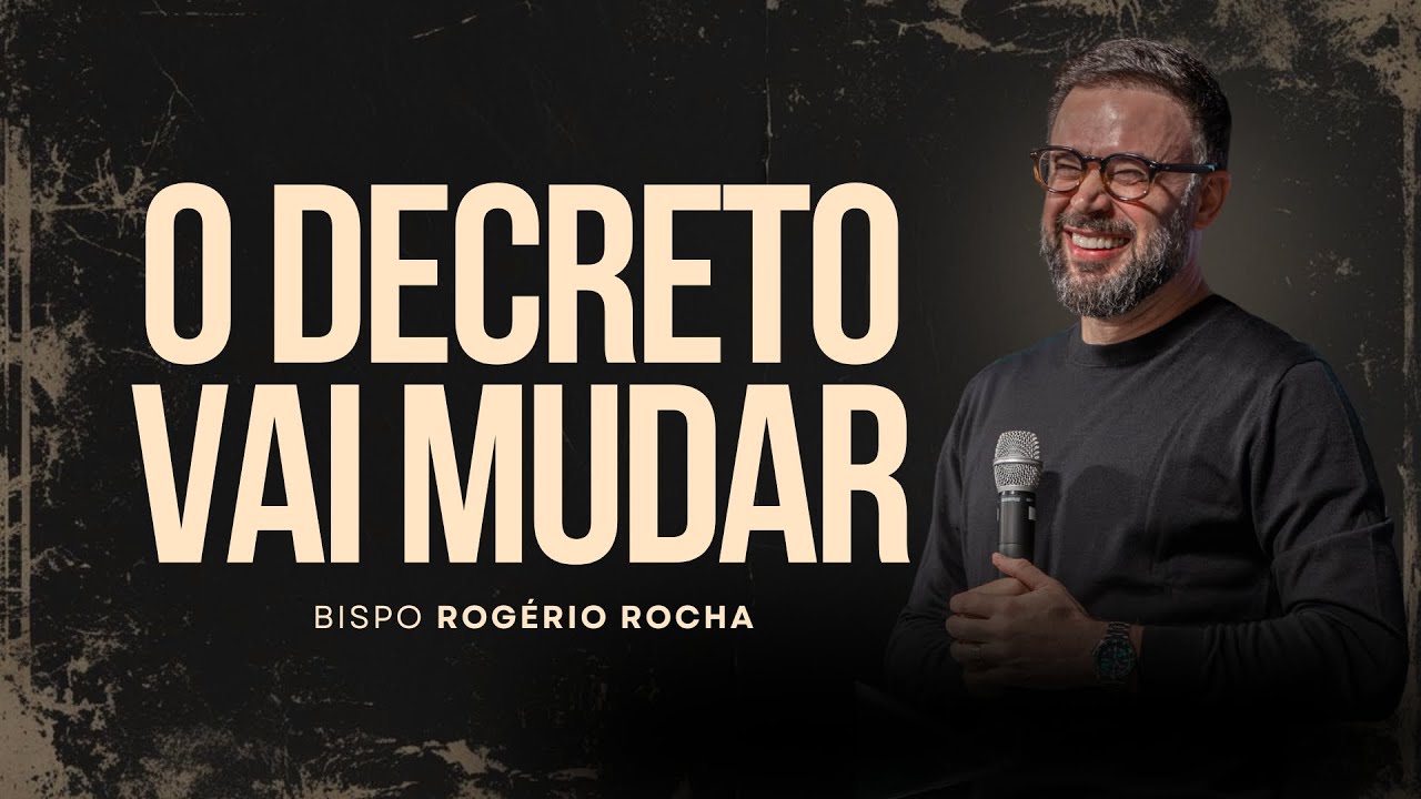O DECRETO VAI MUDAR / BISPO ROGÉRIO ROCHA