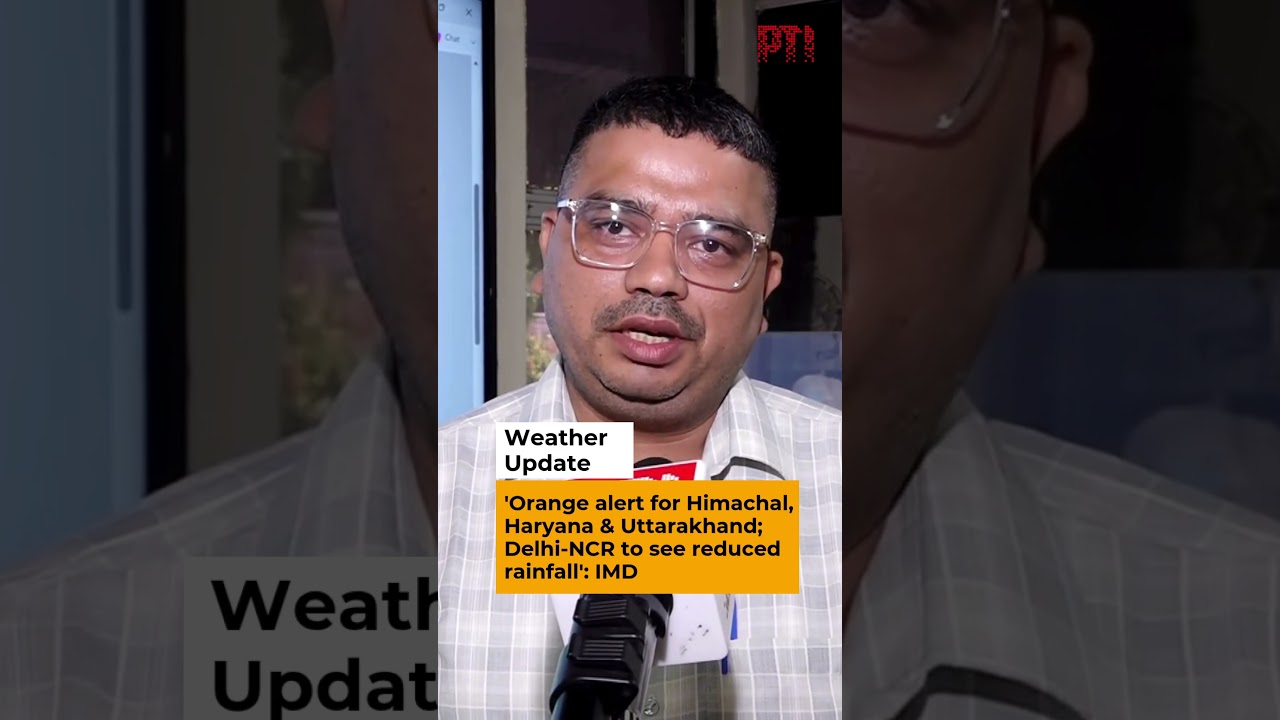 'Orange alert for Himachal, Haryana & Uttarakhand; Delhi-NCR to see reduced rainfall': IMD