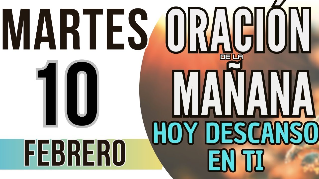 ORACIÓN DE LA MAÑANA DE HOY MARTES 10 DE FEBRERO DE 2026