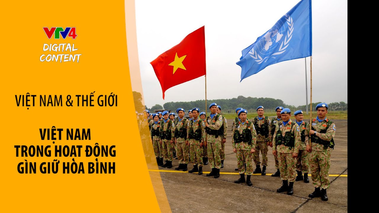 Việt Nam trong hoạt động gìn giữ hòa bình| VTV4