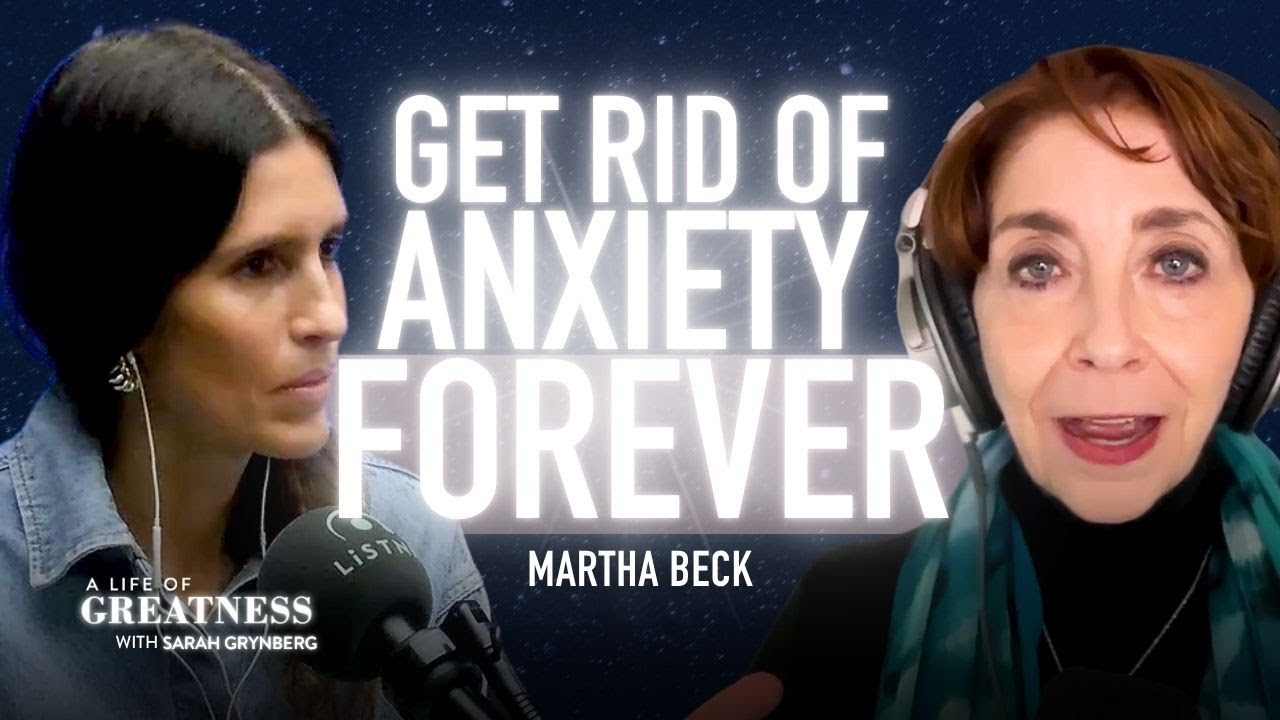 Get Rid of Anxiety Forever – Martha Beck Reveals How to Overcome It & Find Peace