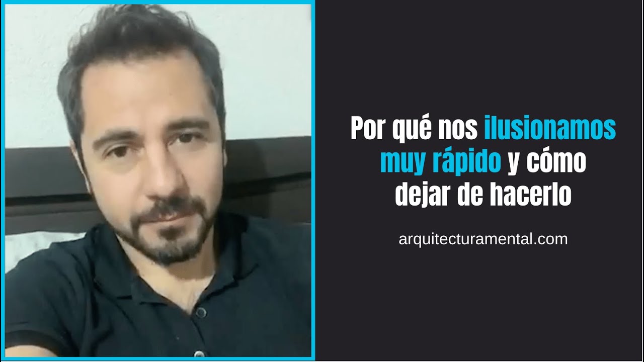 Por qué nos ilusionamos muy rápido y cómo dejar de hacerlo | Enrique Delgadillo