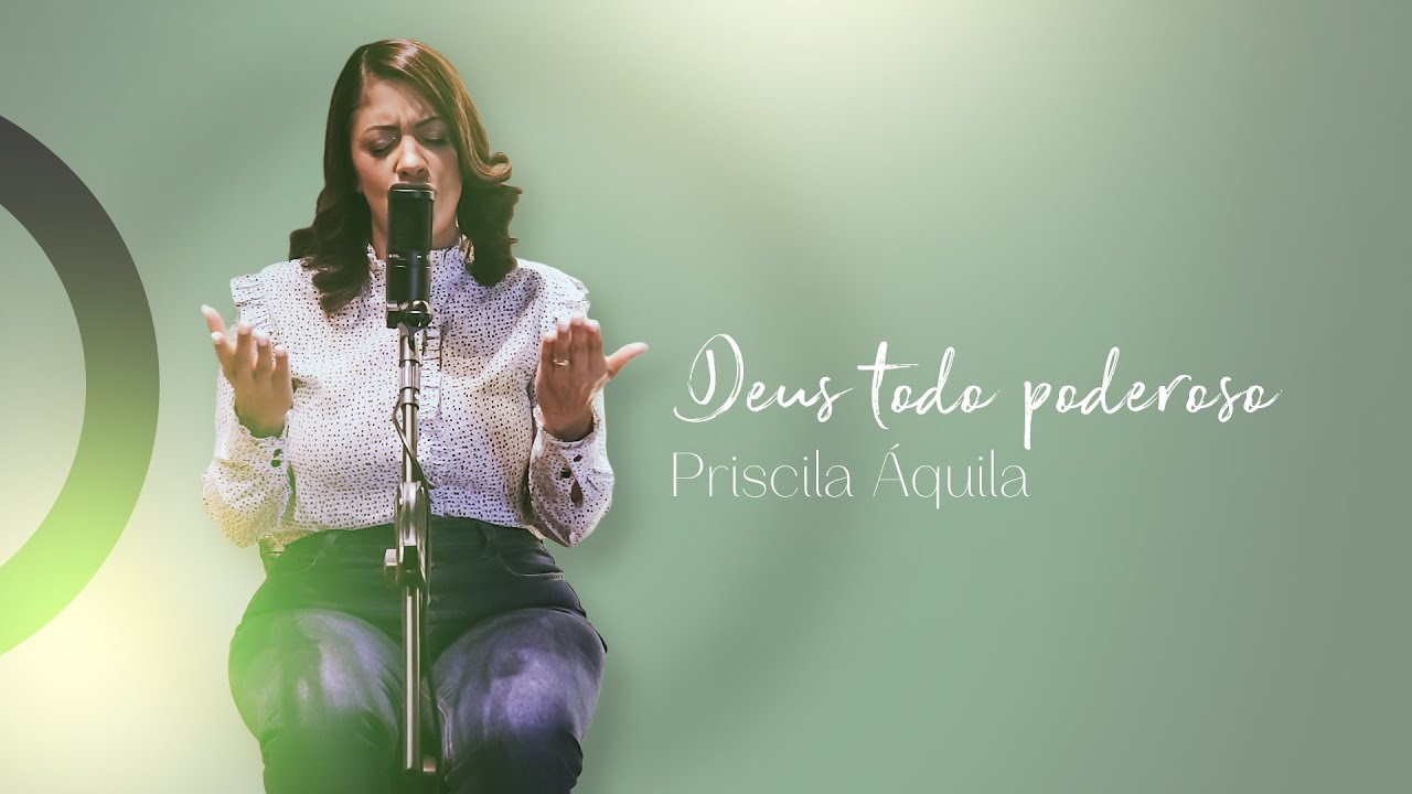 Priscila &Aacute;quila | Deus todo poderoso [Clipe Oficial]