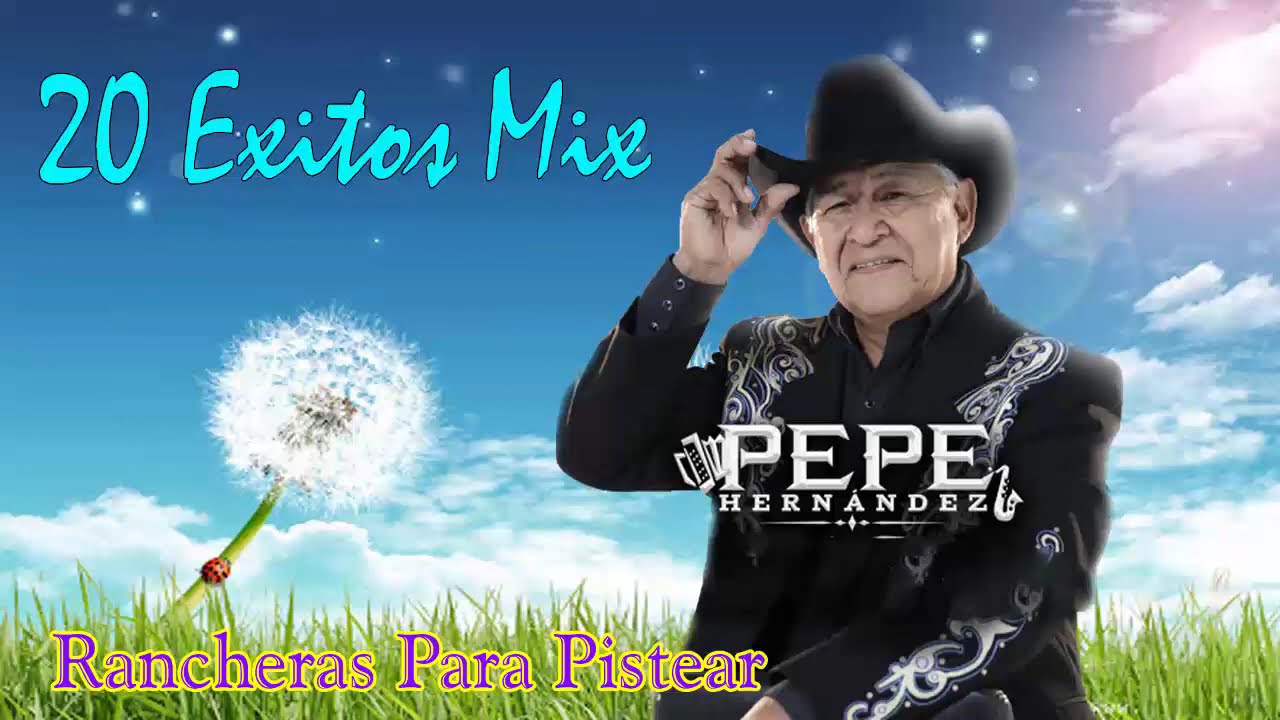 Pepe Hernandez 20 Exitos Mix ~ Rancheras Para Pistear Del Los 80s 90s