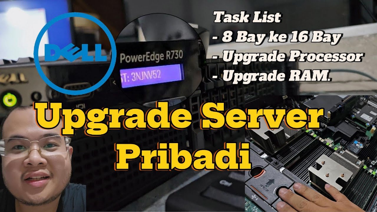 Upgrade Server Pribadi Dell Poweredge R730 | Upgrade BAY, Tambah RAM, Tambah Processor
