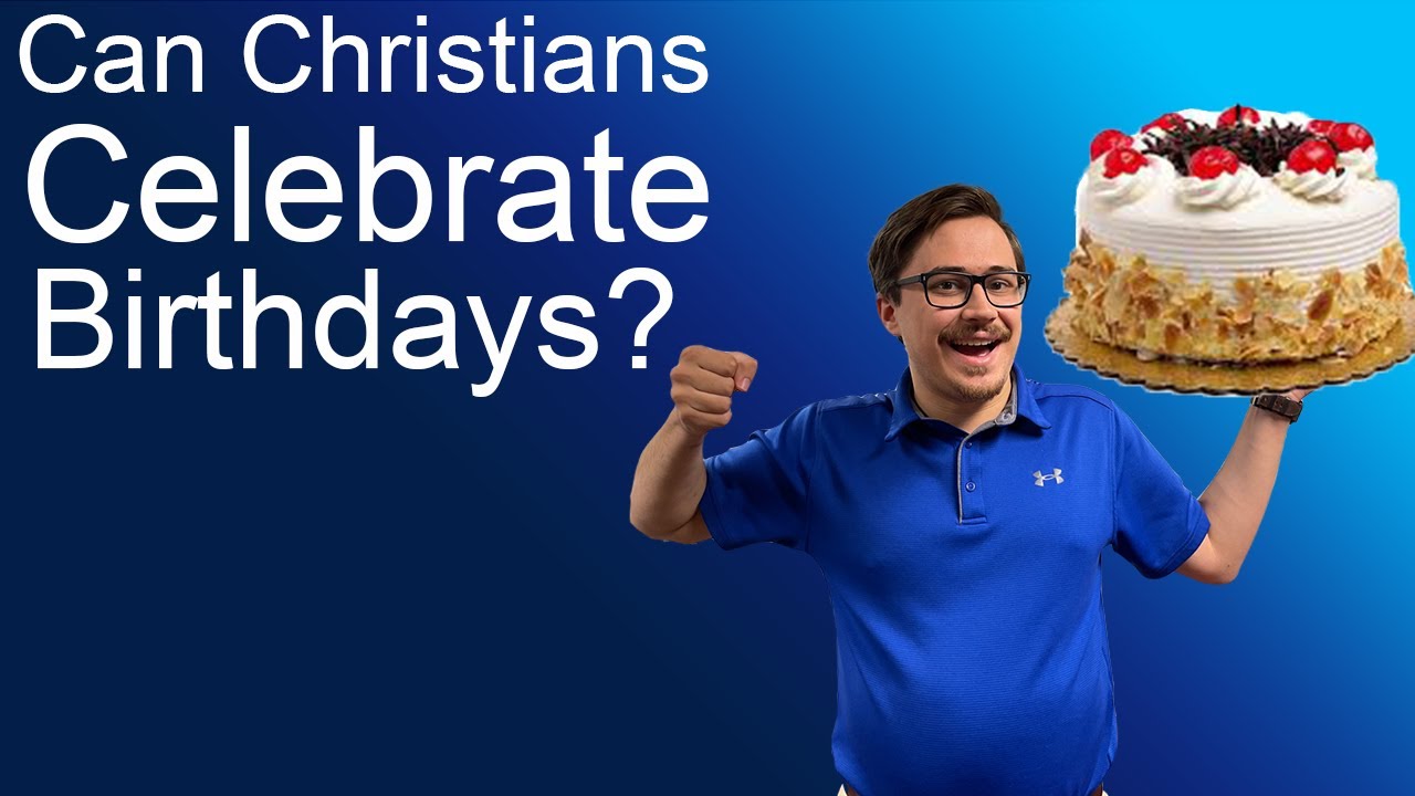 Can Christians Celebrate Birthdays? What the Bible Says