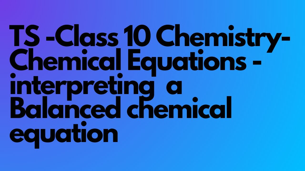 TS -Class 10 Chemistry- 8. Chemical Equations - interpreting  a Balanced chemical equation