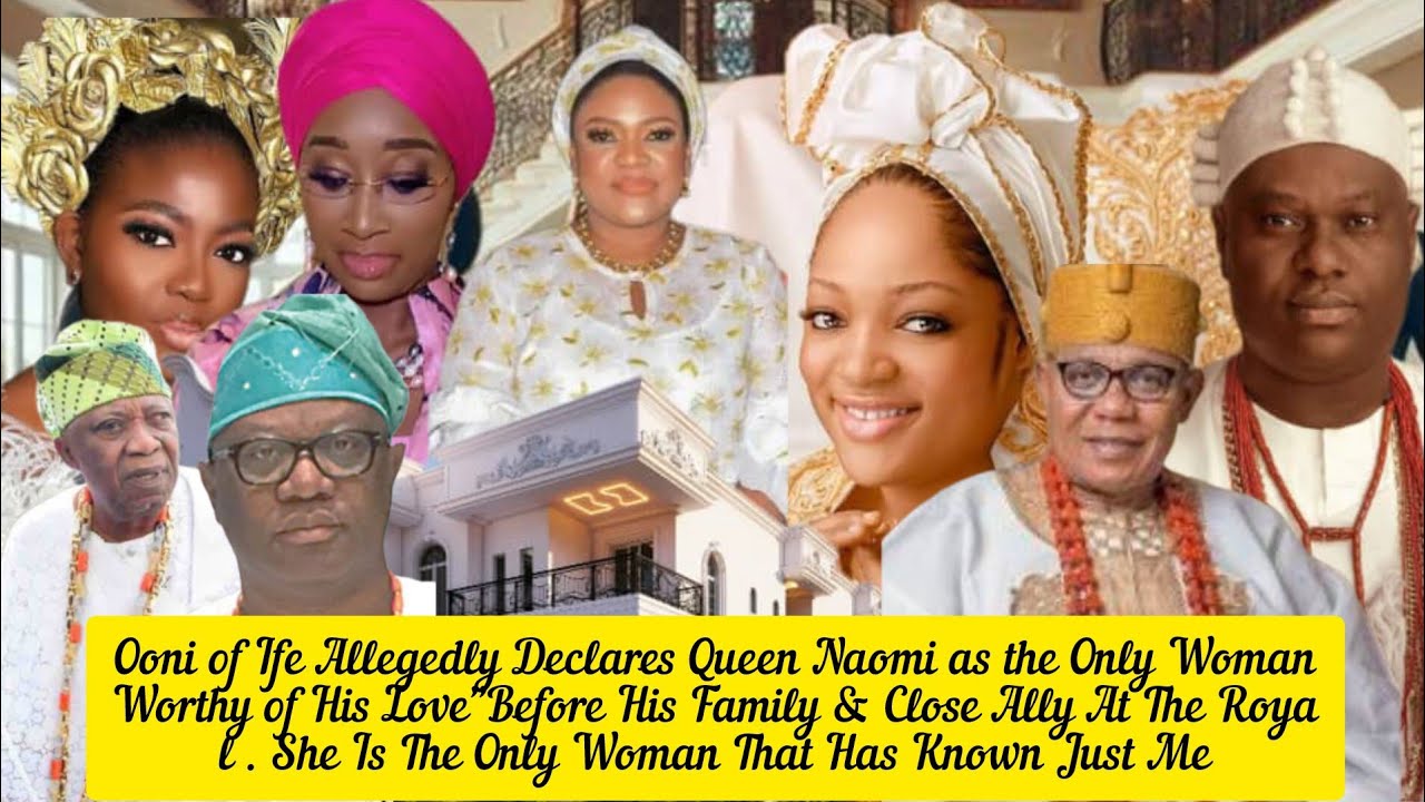 Ooni of Ife Allegedly Declares Queen Naomi as the Only Woman Worthy of His Love